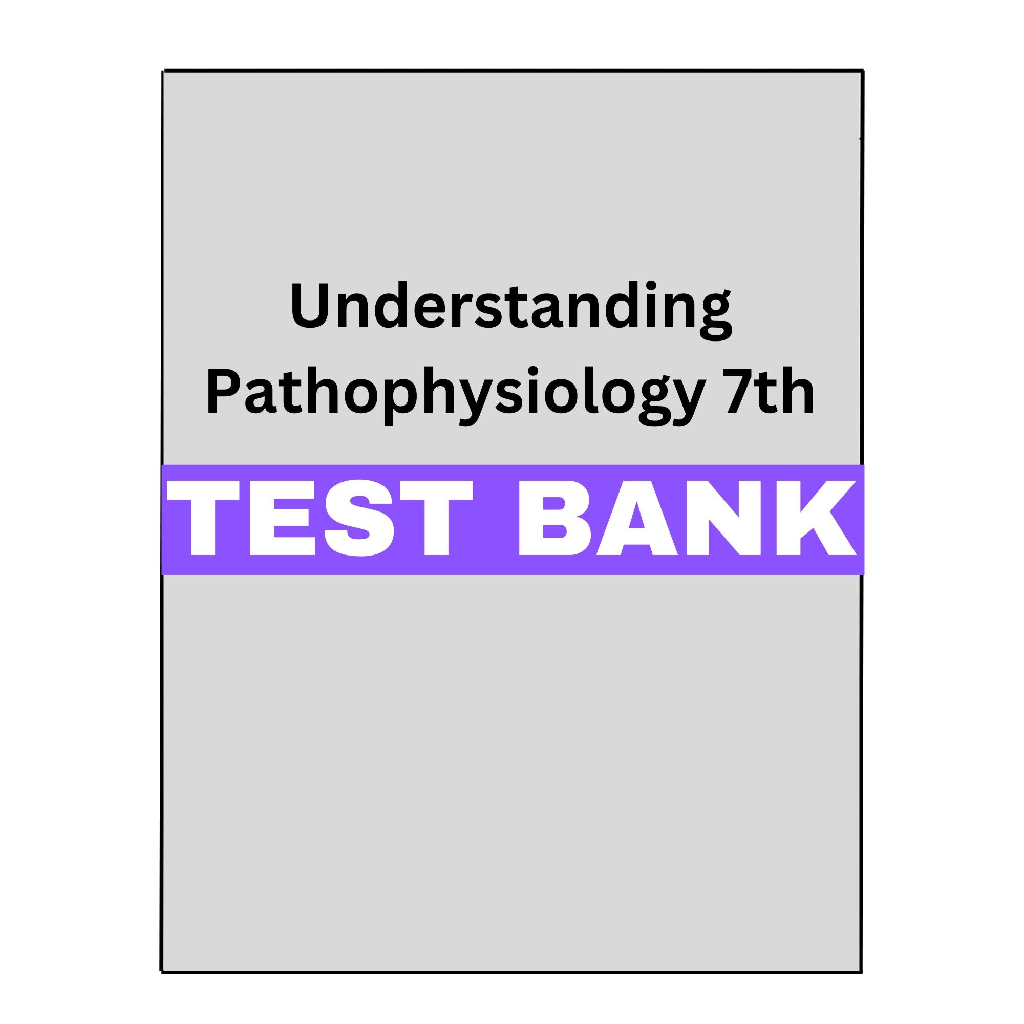 Test Bank for Understanding Pathophysiology 7