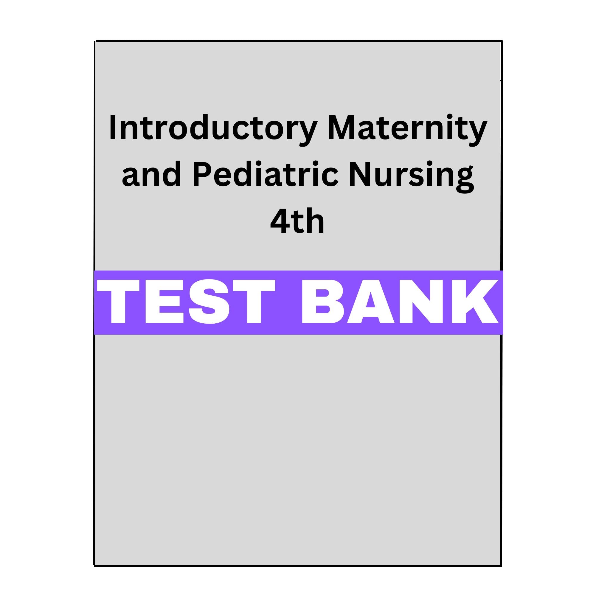 Test Bank Introductory Maternity and Pediatric Nursing 4