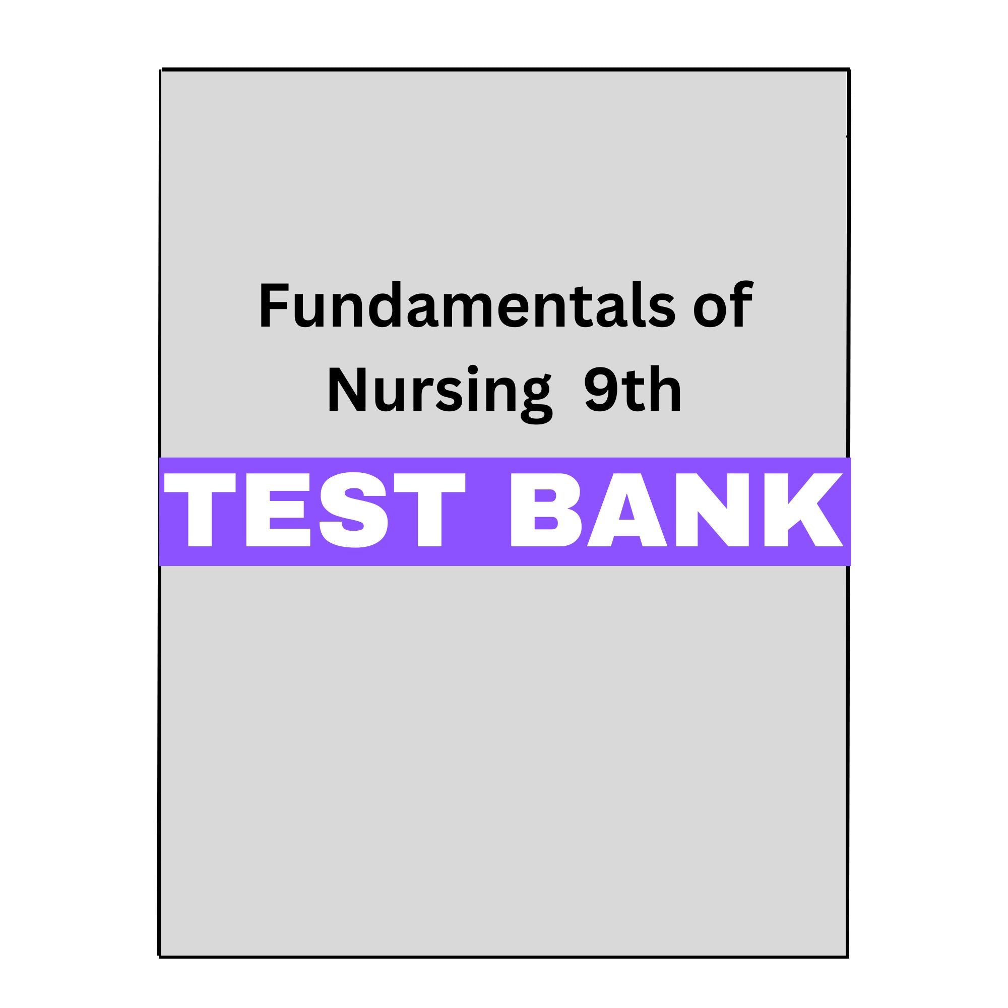 Test Bank Fundamentals of Nursing 9