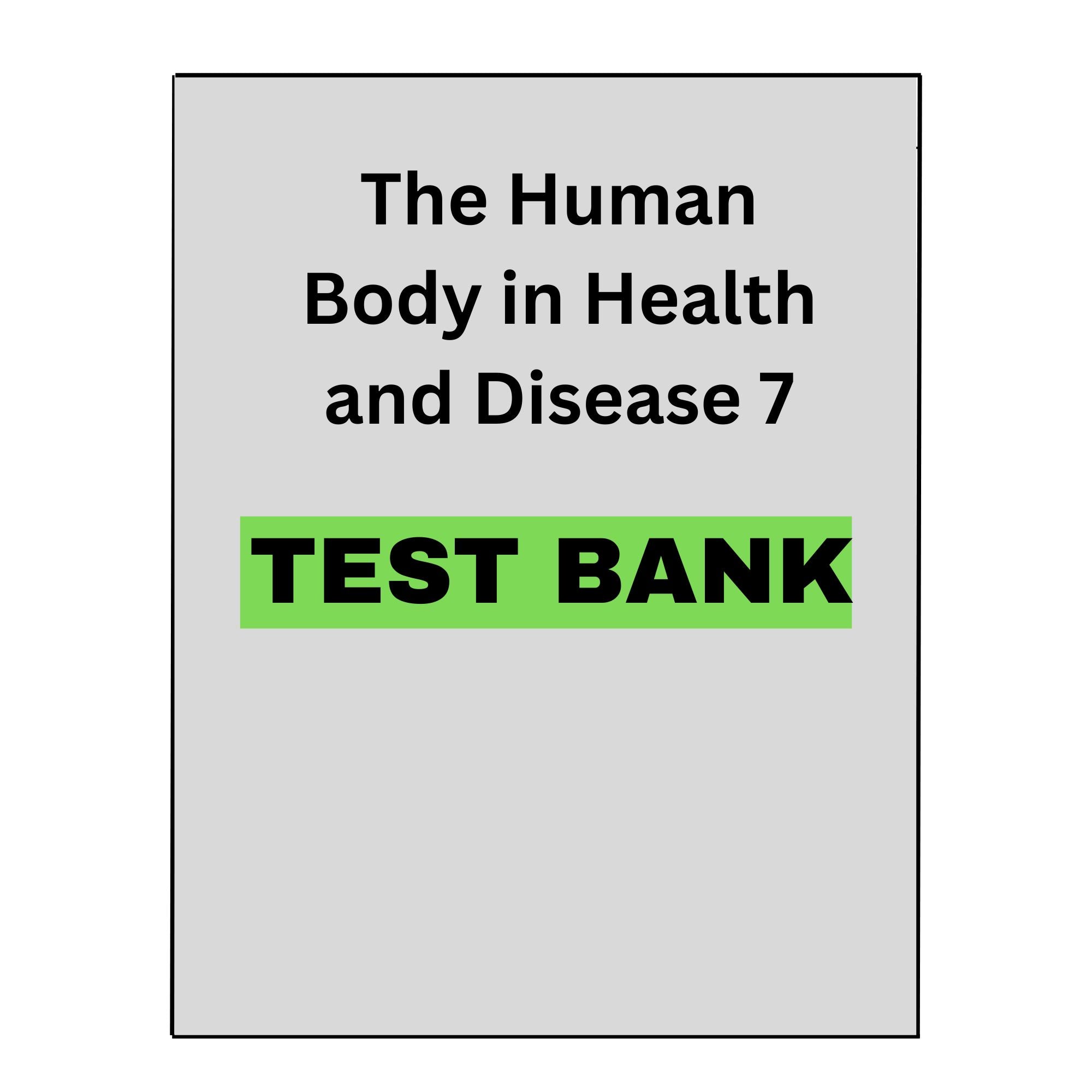 The Human Body in Health and Disease 7 Test Bank