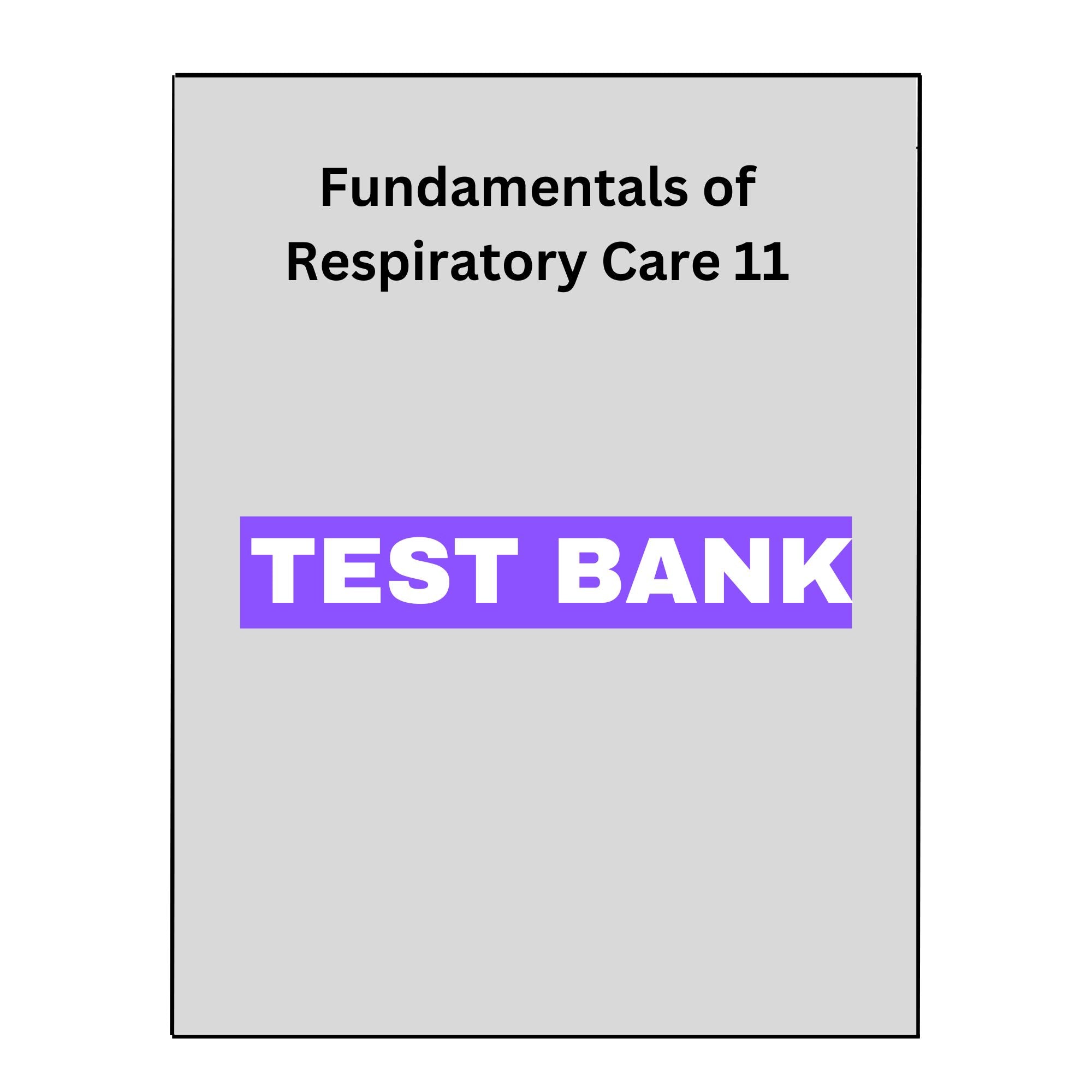 Fundamentals of Respiratory Care 11 Test Bank