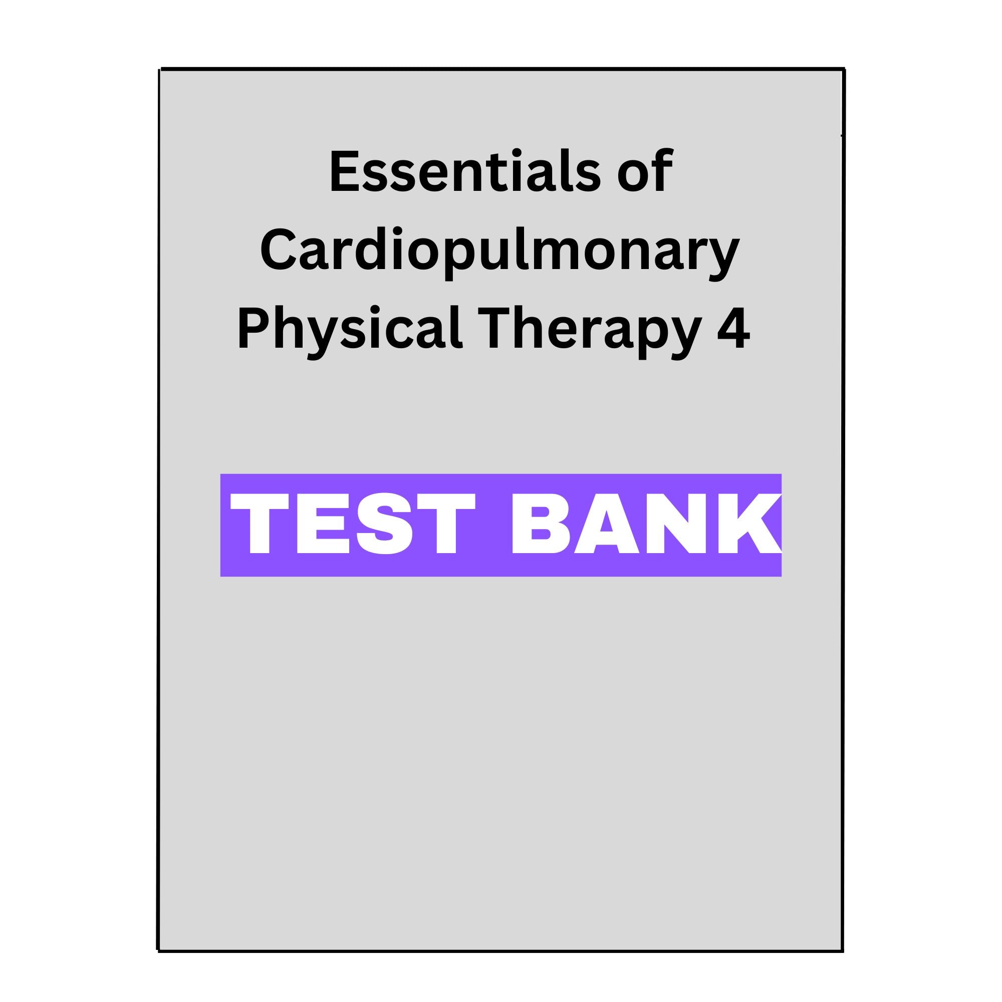 Essentials of Cardiopulmonary Physical Therapy 4 Test Bank