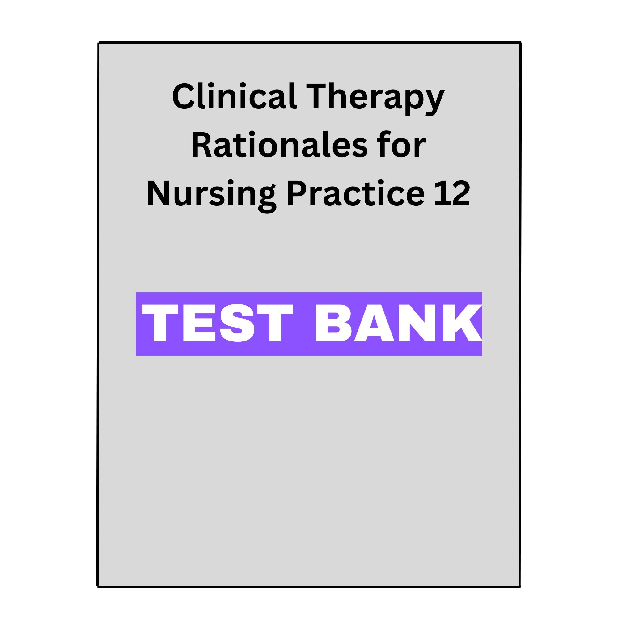 Clinical Therapy Rationales for Nursing Practice 12 Test Bank