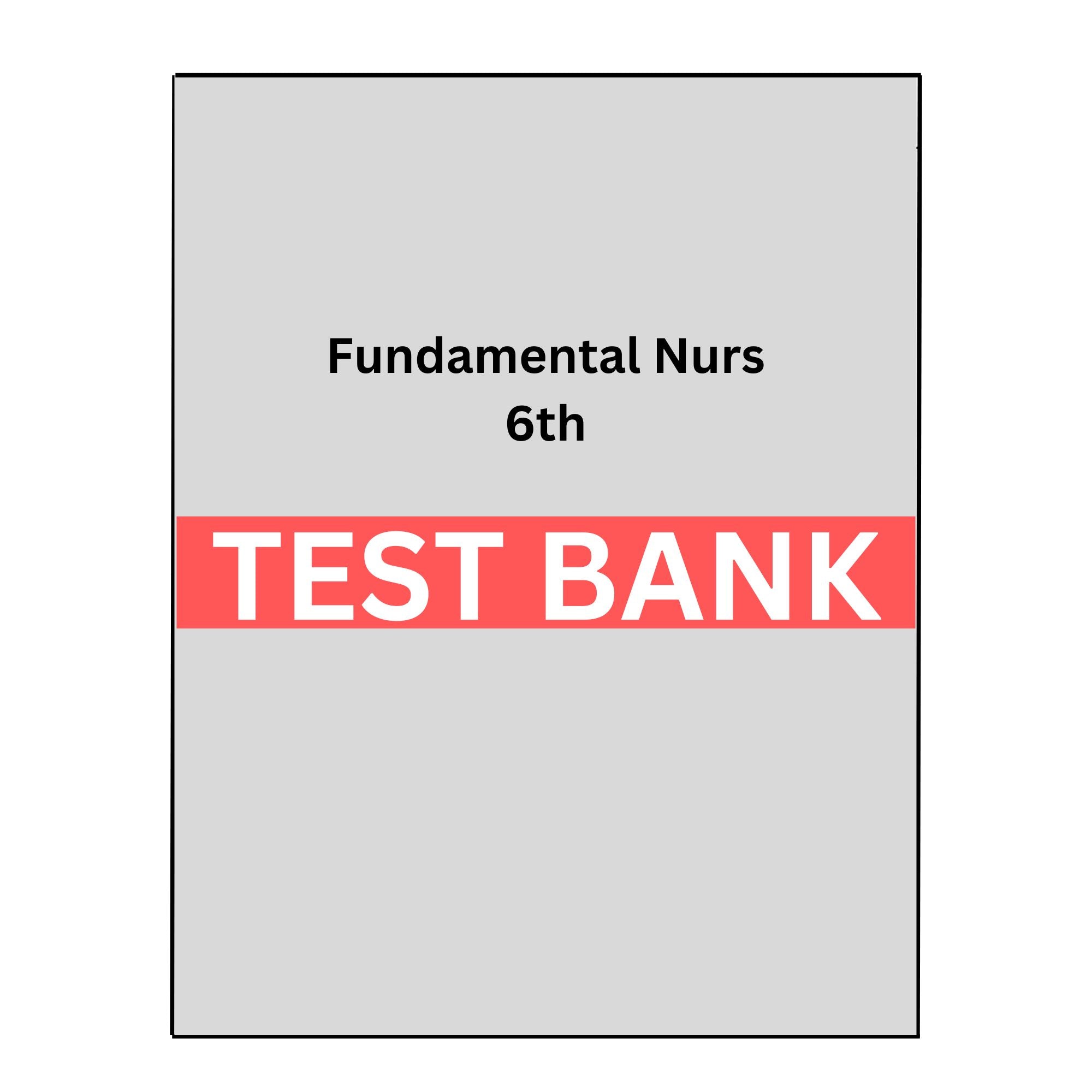 Test Bank Fundamental Concepts and Skills for Nursing 6