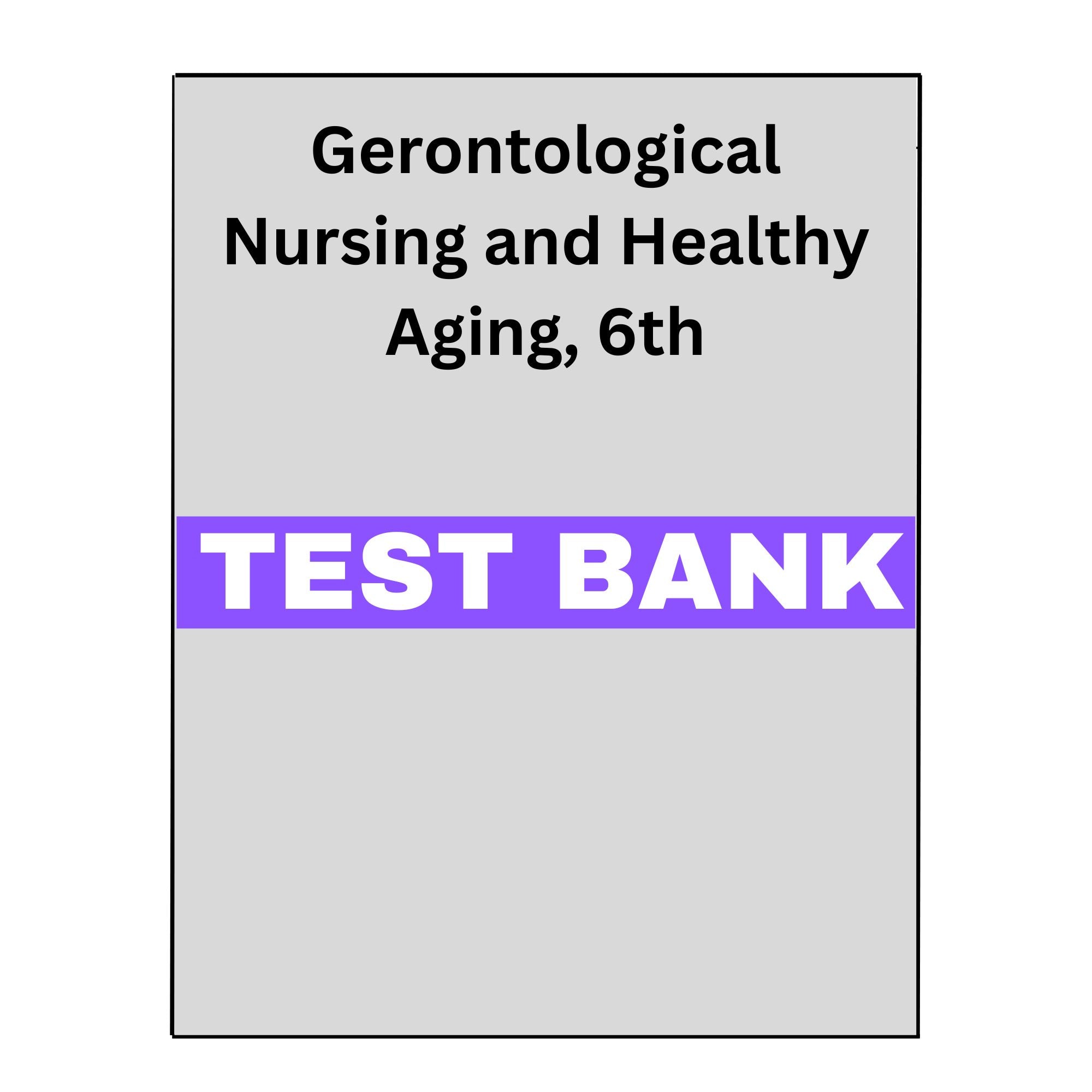 Gerontological Nursing and Healthy Aging, 6 Test Bank