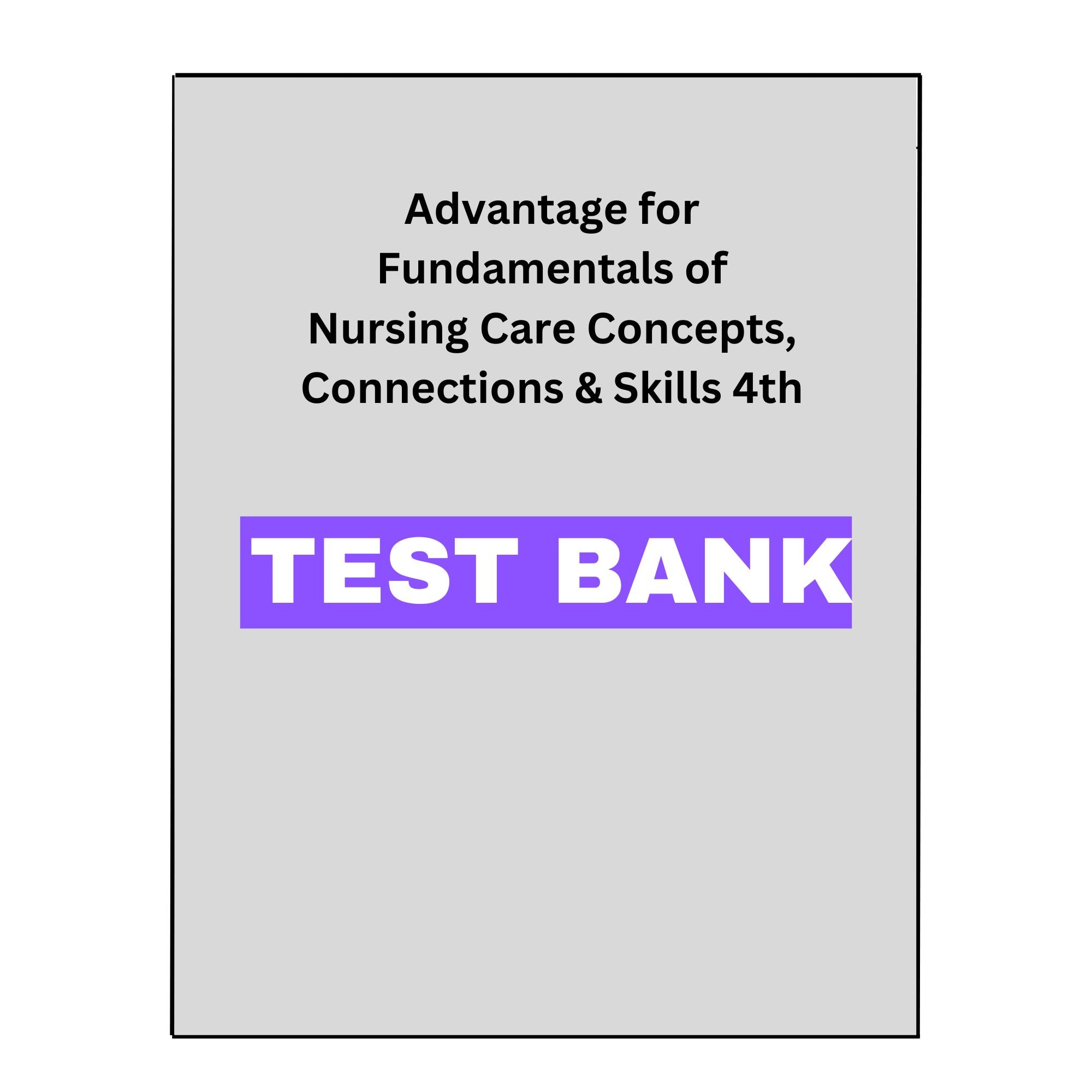 Fundamentals of Nursing Care Concepts, Connections & Skills 4 Test Bank