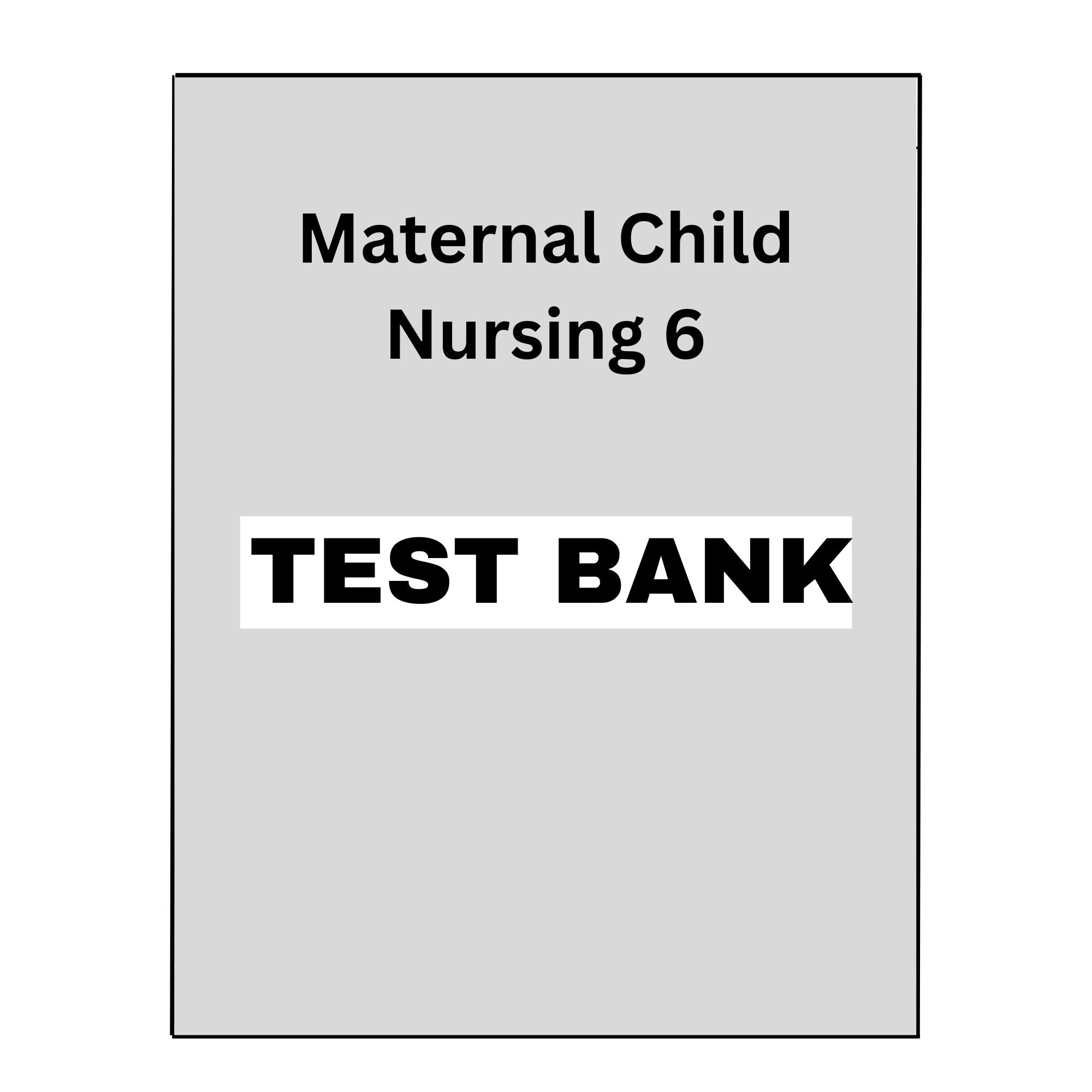 Test Bank Maternal Child Nursing Care 6