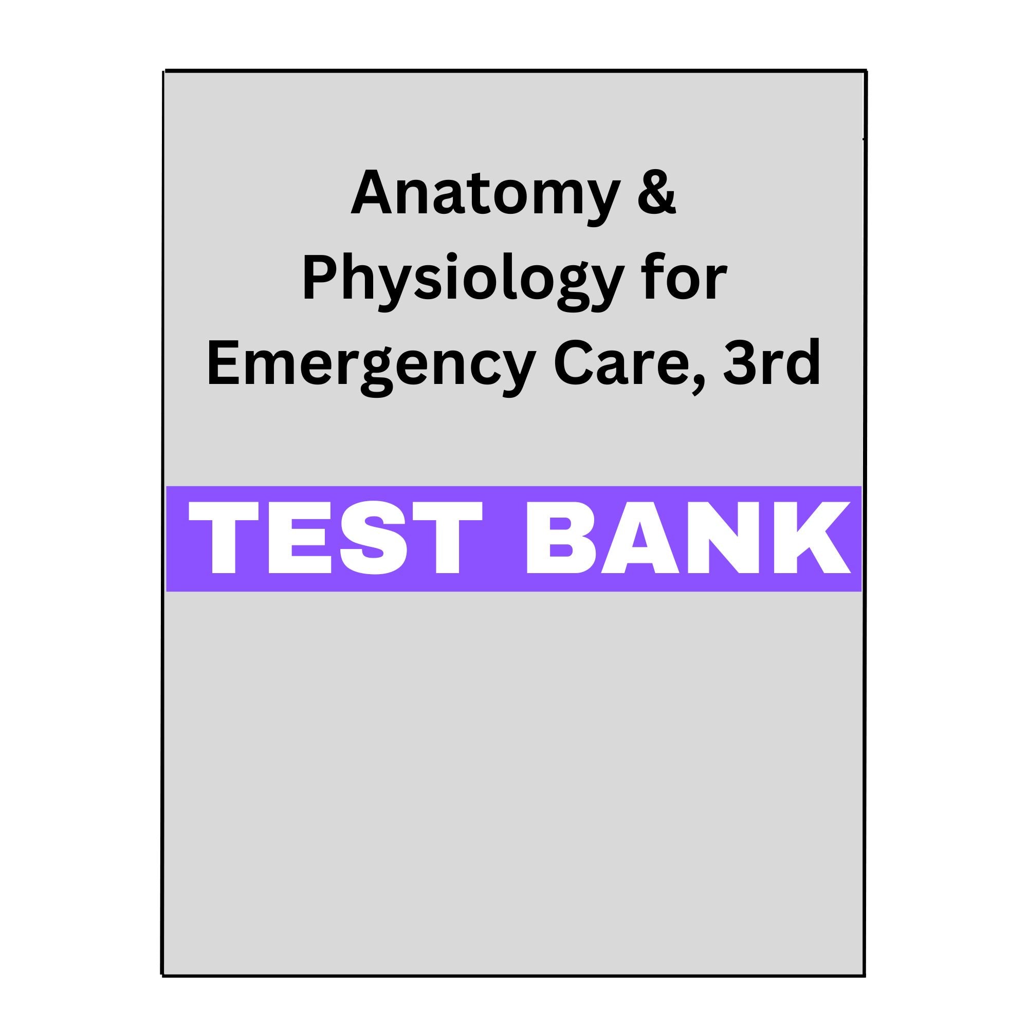 Anatomy & Physiology for Emergency Care, 3 Test Bank