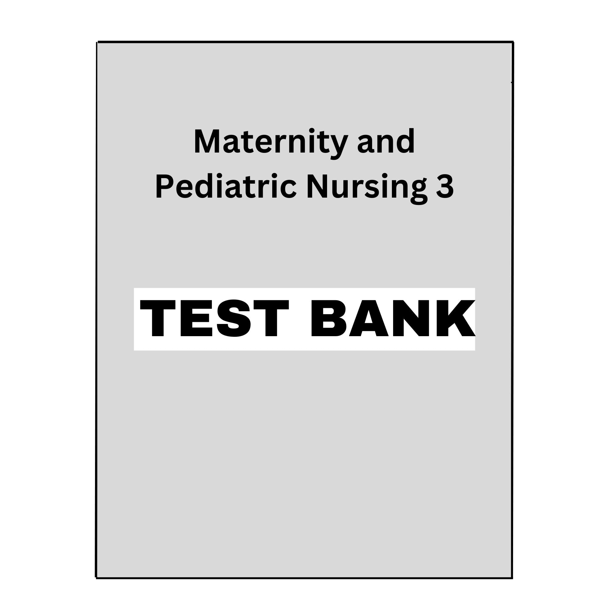 Test Bank Maternity and Pediatric Nursing 3