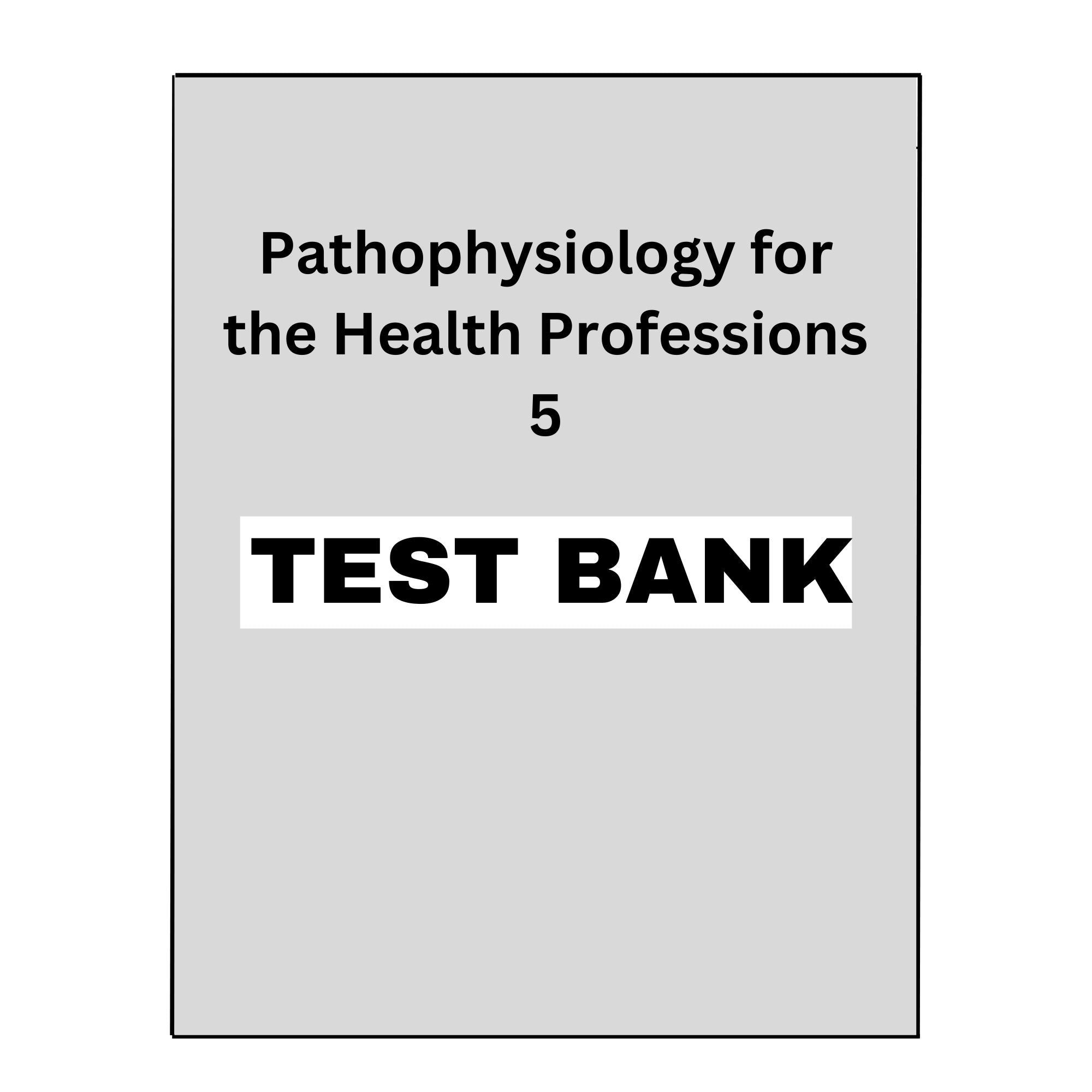 Test Bank Pathophysiology for the Health Professions 5